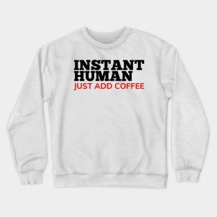 Instant Human Just Add Coffee. Funny Coffee Lover Gift. Black and Red Crewneck Sweatshirt